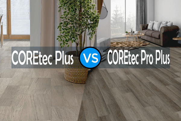 Coretec Plus Vs Coretec Pro Plus