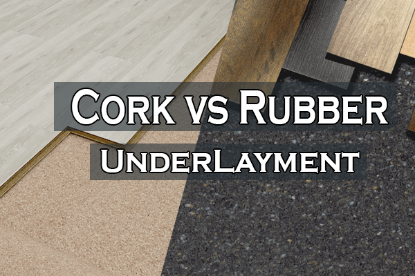 Cork vs Rubber Underlayment